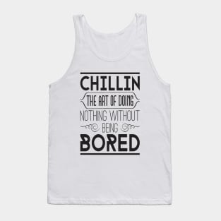 Chillin: the art of doing nothing without being bored Tank Top